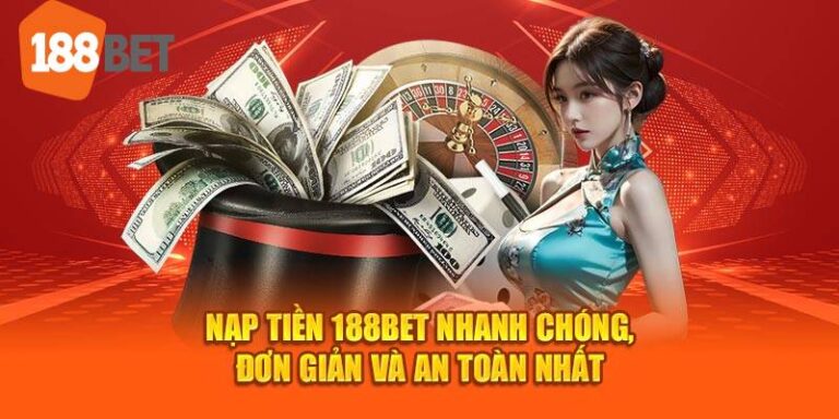 Cach Nap Tien 188bet Nhanh Chong An Toan Va Tien Loi